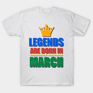 Legends Are born In March T-Shirt